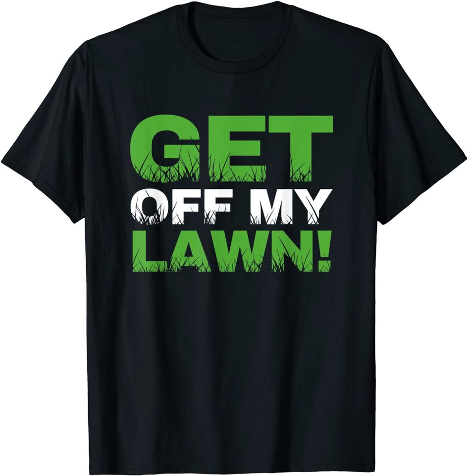 Groundskeeper Landscape Gardener Mow Get Off My Lawn Mowing T-Shirt