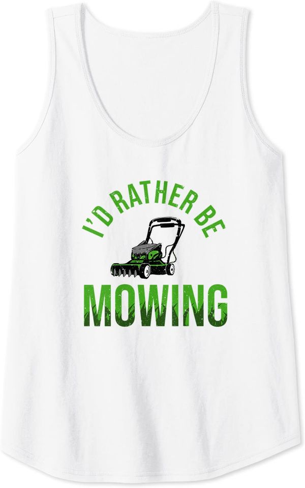 Funny Lawn Mower I'd Rather Be Mowing Yard Work Lawn Tractor Tank Top