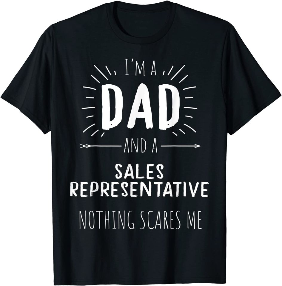 Sales Representative Dad Nothing Scares Me Fathers Day T-Shirt