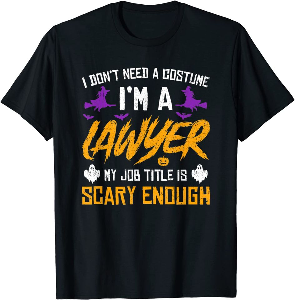 I Don't Need A Costume I'm A Lawyer My Job Title Is Scary T-Shirt