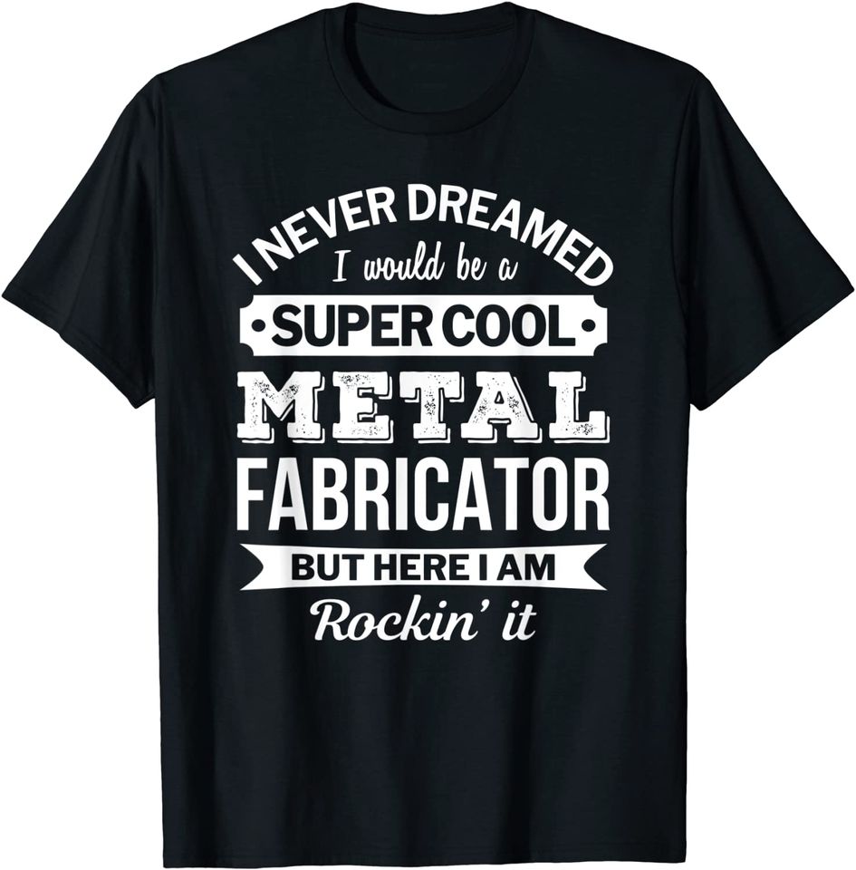 Metal Fabricator T Shirt