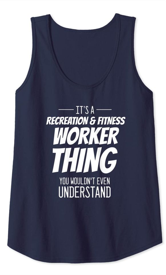 It's A Recreation & Fitness Worker Thing - Funny Worker Tank Top