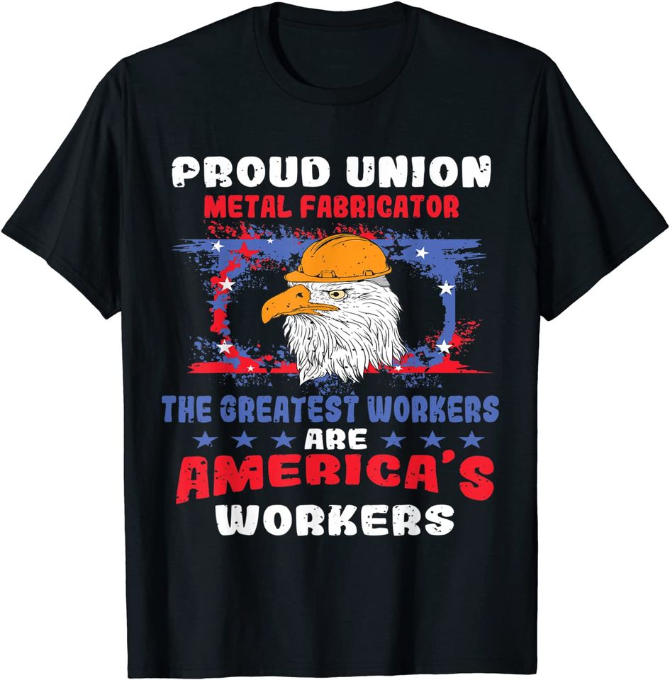 Union Metal Fabricator For Patriotic Workers T Shirt