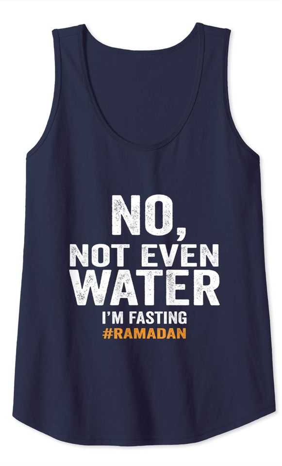 No Not Even Water im fasting Ramadan karem muslim holidays Tank Top