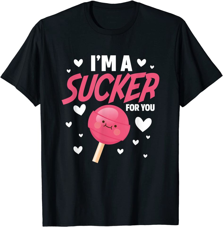 I'm A Sucker For You Valentine's Day T-Shirt