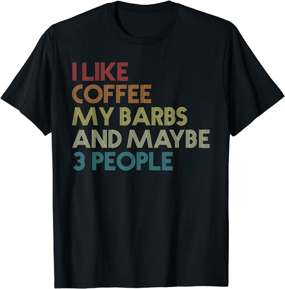 I Like Coffee My Cherry Barb And 3 People Vintage Text T-Shirt
