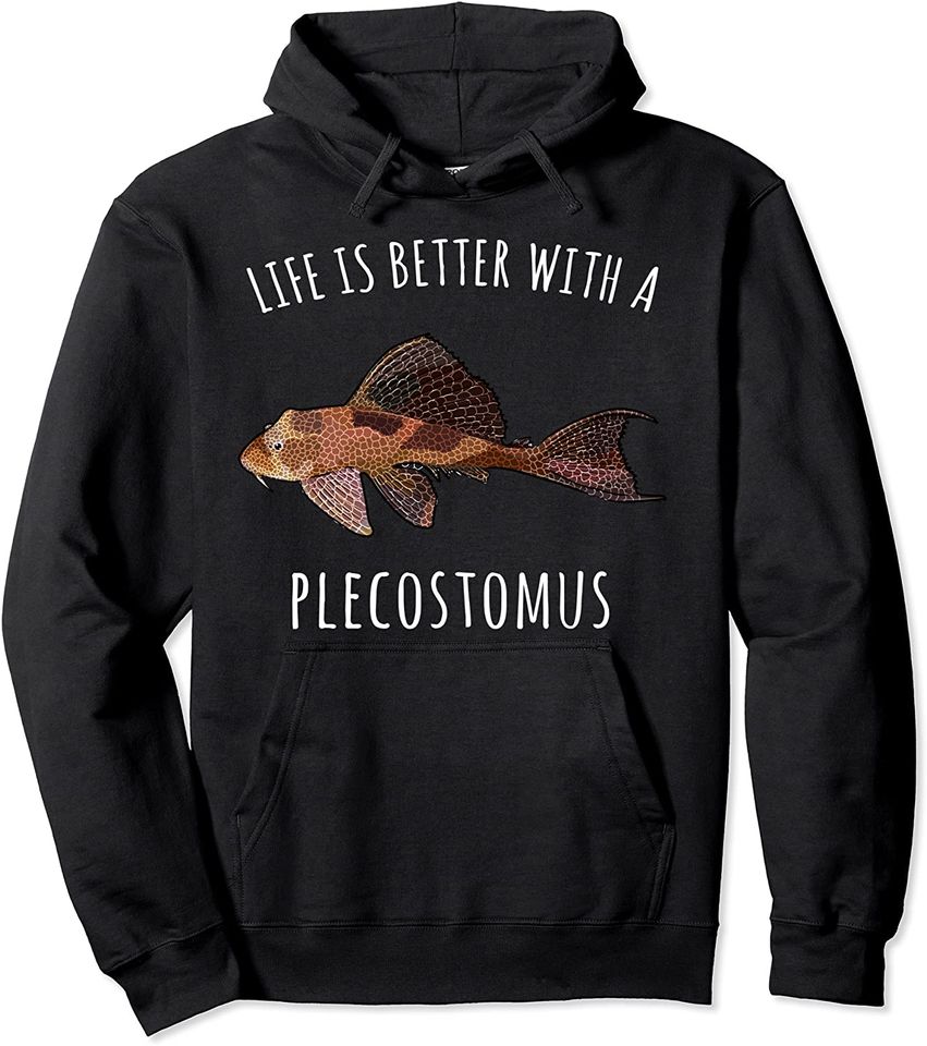 Life Is Better With A Plecostomus Pullover Hoodie