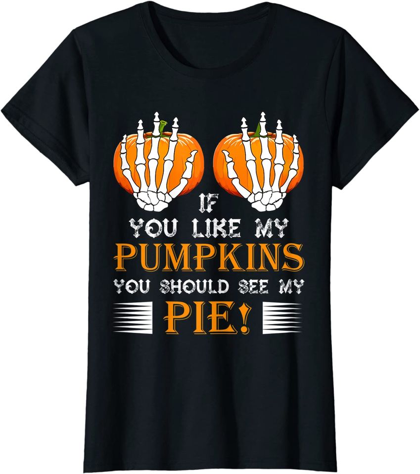 Womens If You Like My Pumpkins You Should See My Pie T Shirt