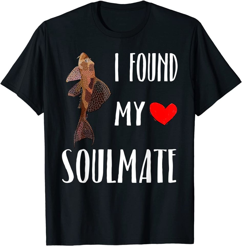 I Found My Soulmate Plecostomus T-Shirt