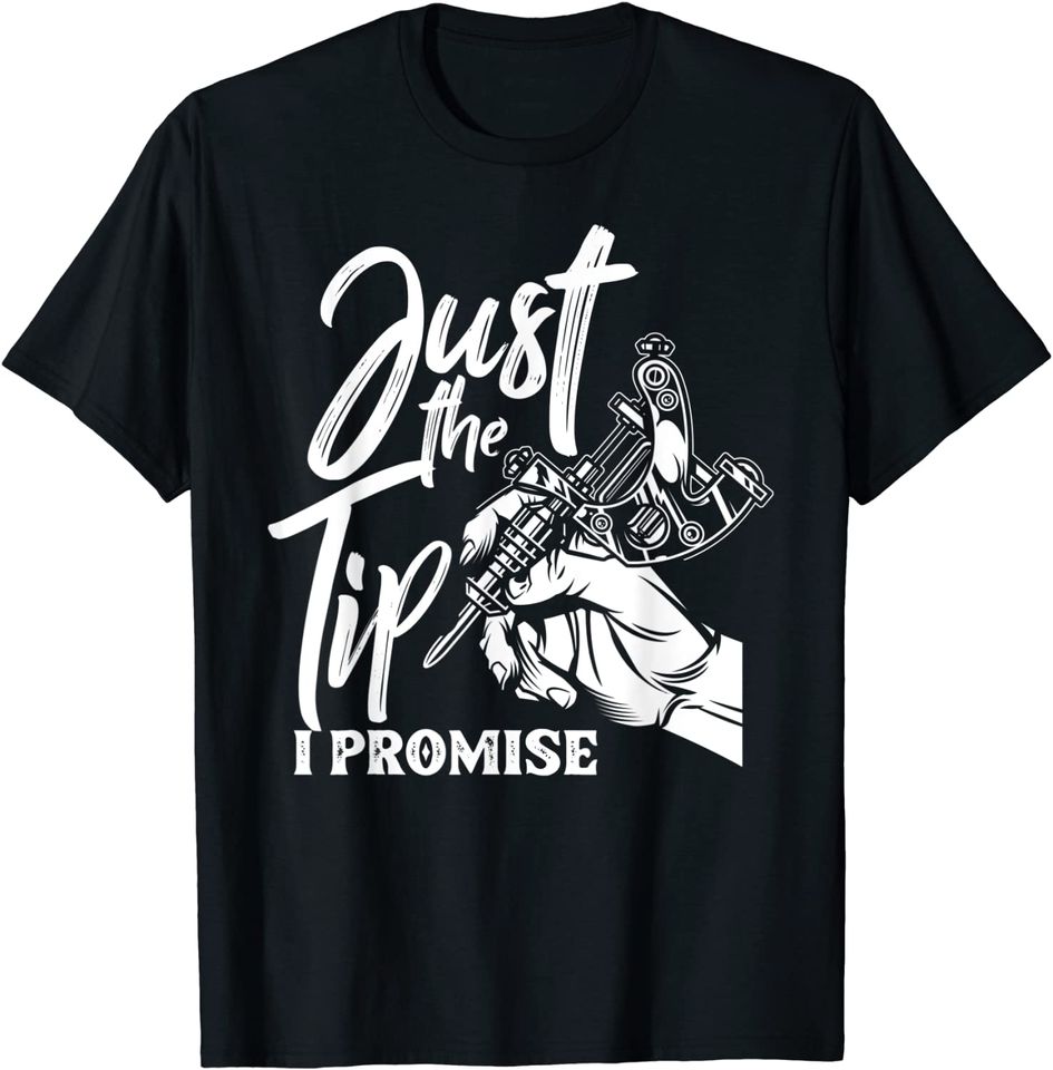 Just The Tip I Promise Saying Tattoo T Shirt
