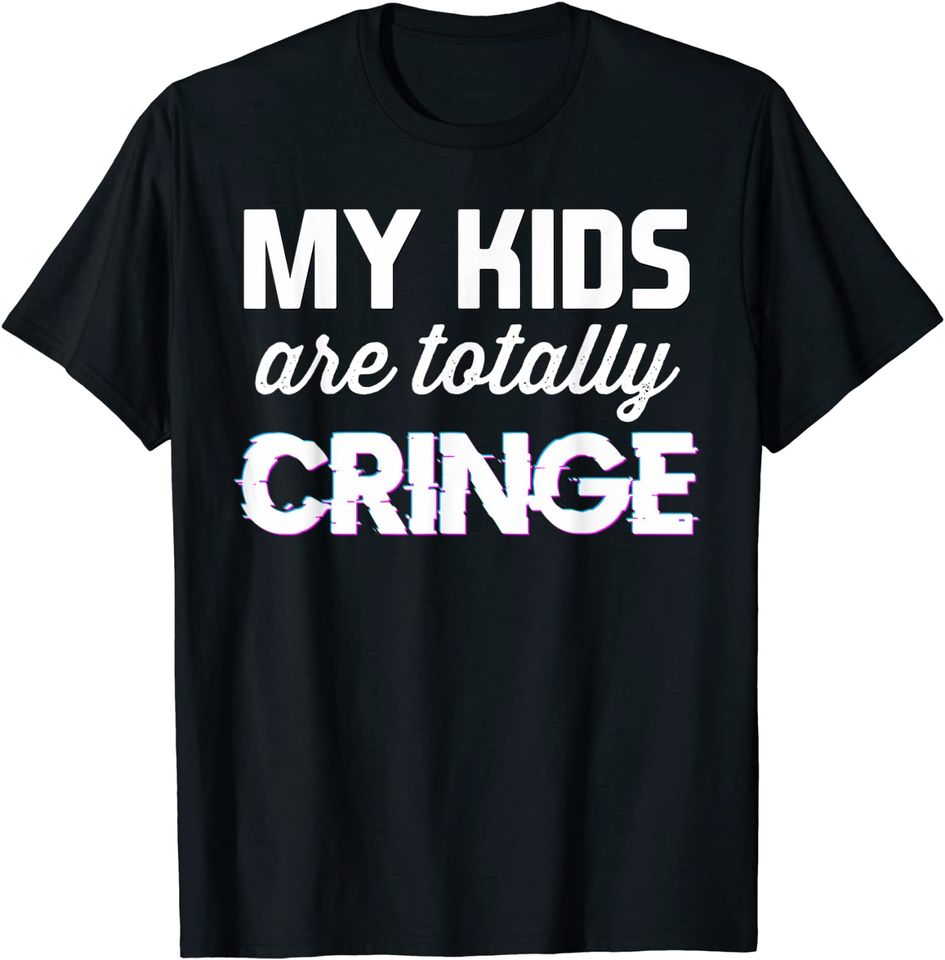 Sayings Quotes and Memes My Kids Are Totally Cringe T Shirt