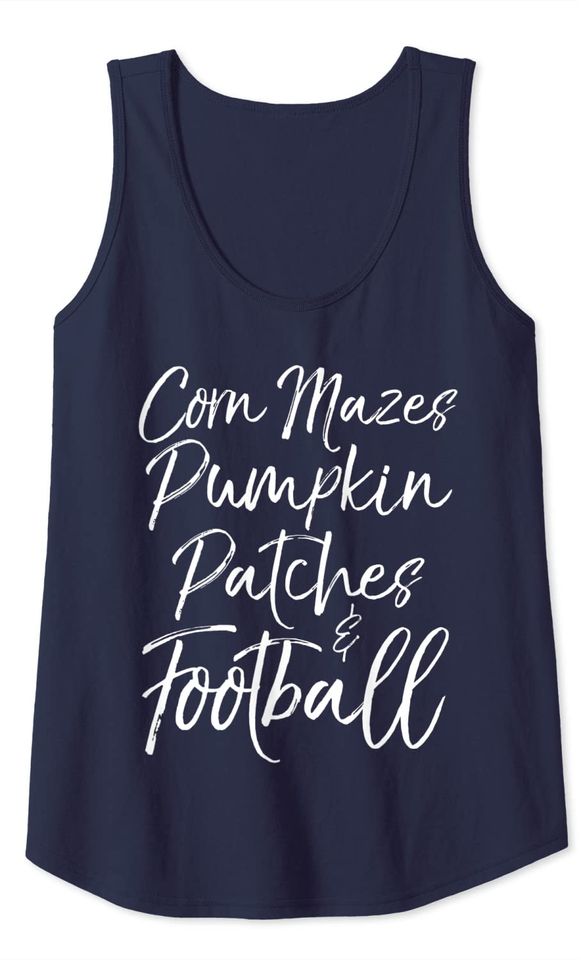 Funny Fall Quote Cute Corn Mazes Pumpkin Patches & Football Tank Top