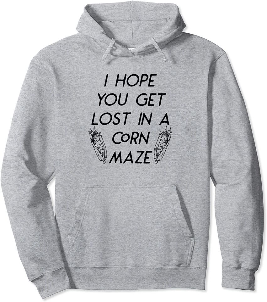 I Hope You Get Lost In A Corn Maze Fall Halloween Funny Pullover Hoodie