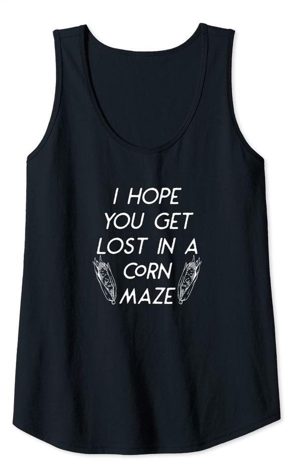 I Hope You Get Lost In A Corn Maze Funny Fall Halloween Tank Top