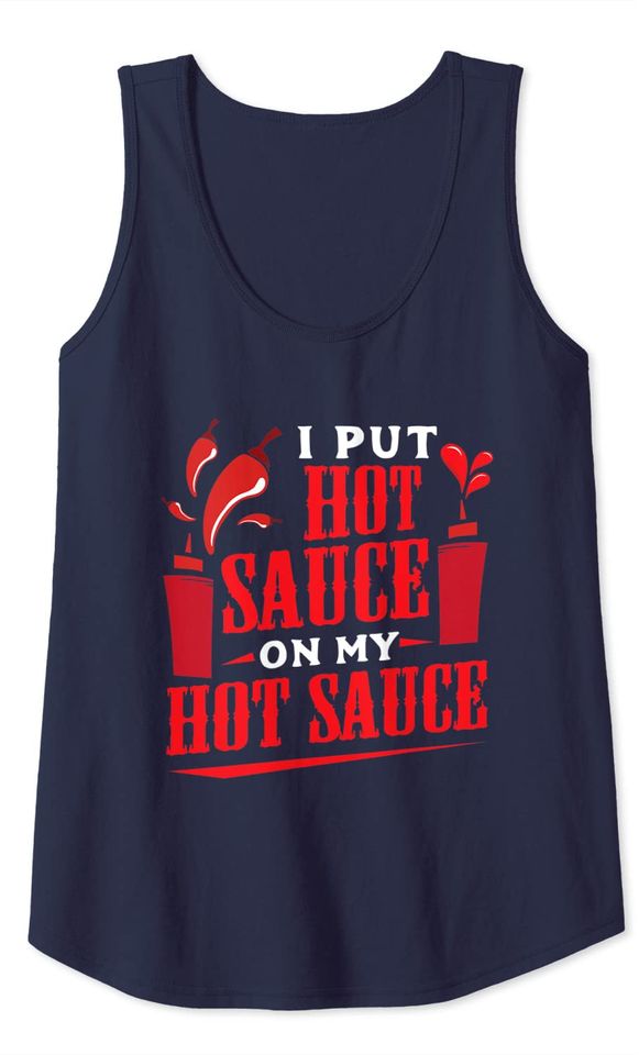 I Put Hot Sauce On My Hot Sauce Chili Pepper Eat Foodie Tank Top