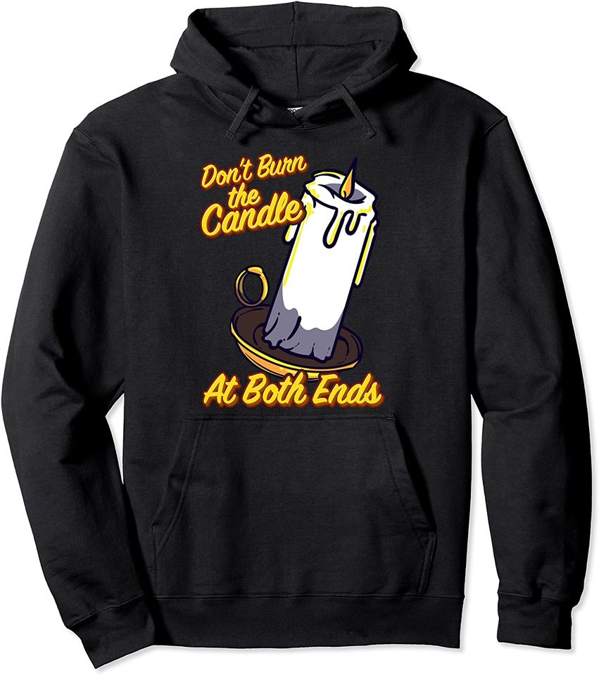 Don't Burn the Candle at Both Ends Pullover Hoodie