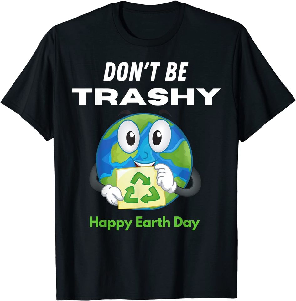 Don't Be Trashy Recycling Women And Men Earth Day 2021 T-Shirt