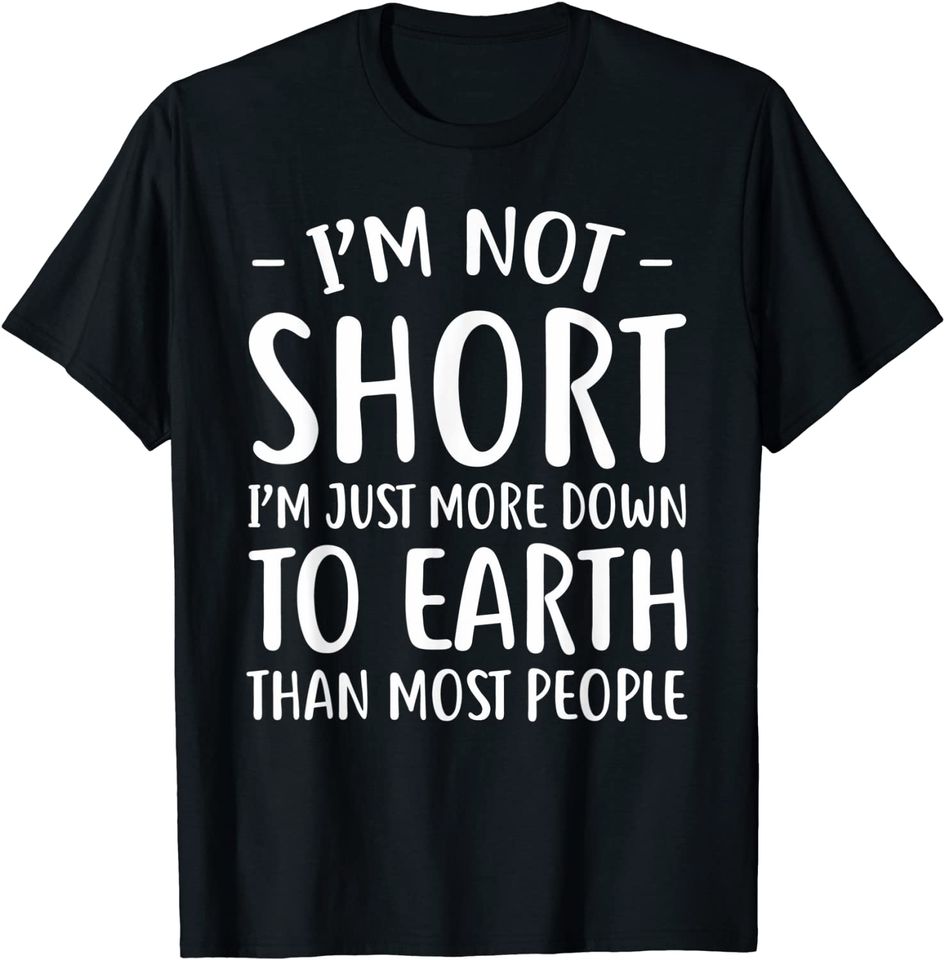 Short People I'm Not Short T Shirt