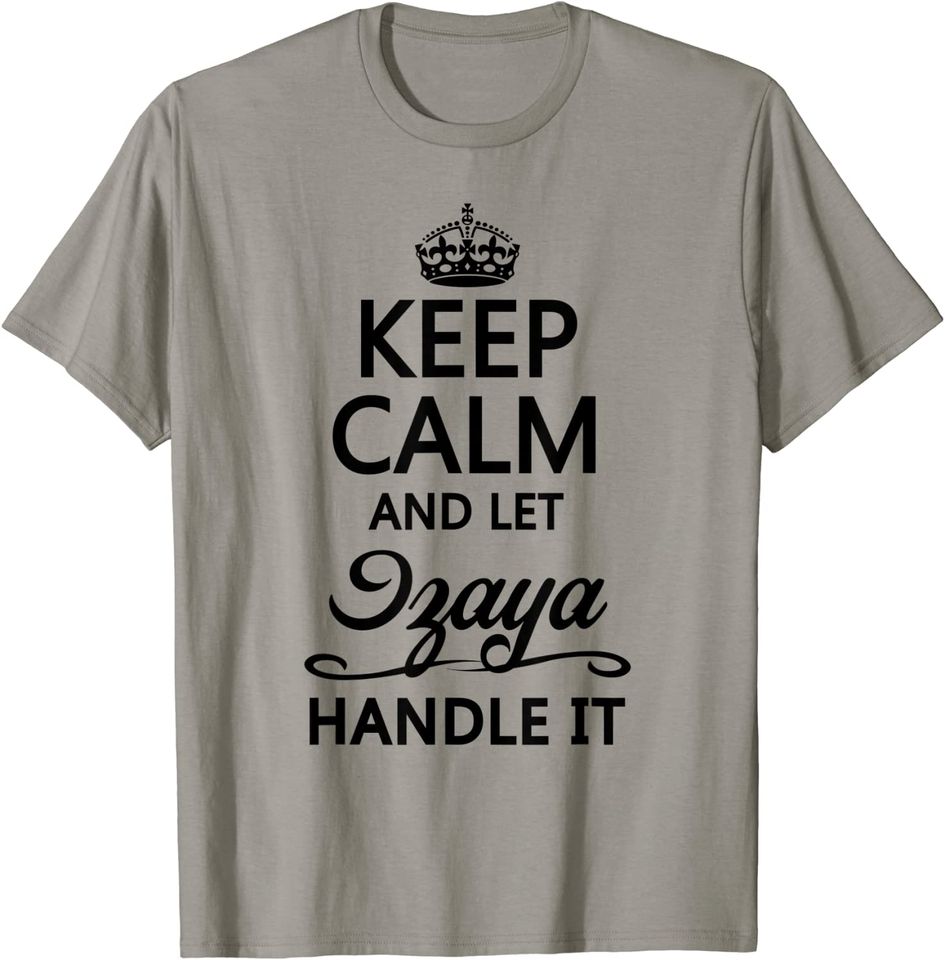 KEEP CALM and let IZAYA Handle It Name Gift - T-Shirt