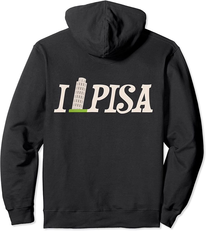 I Love Pisa Italy Leaning Tower Italian Travel Pullover Hoodie