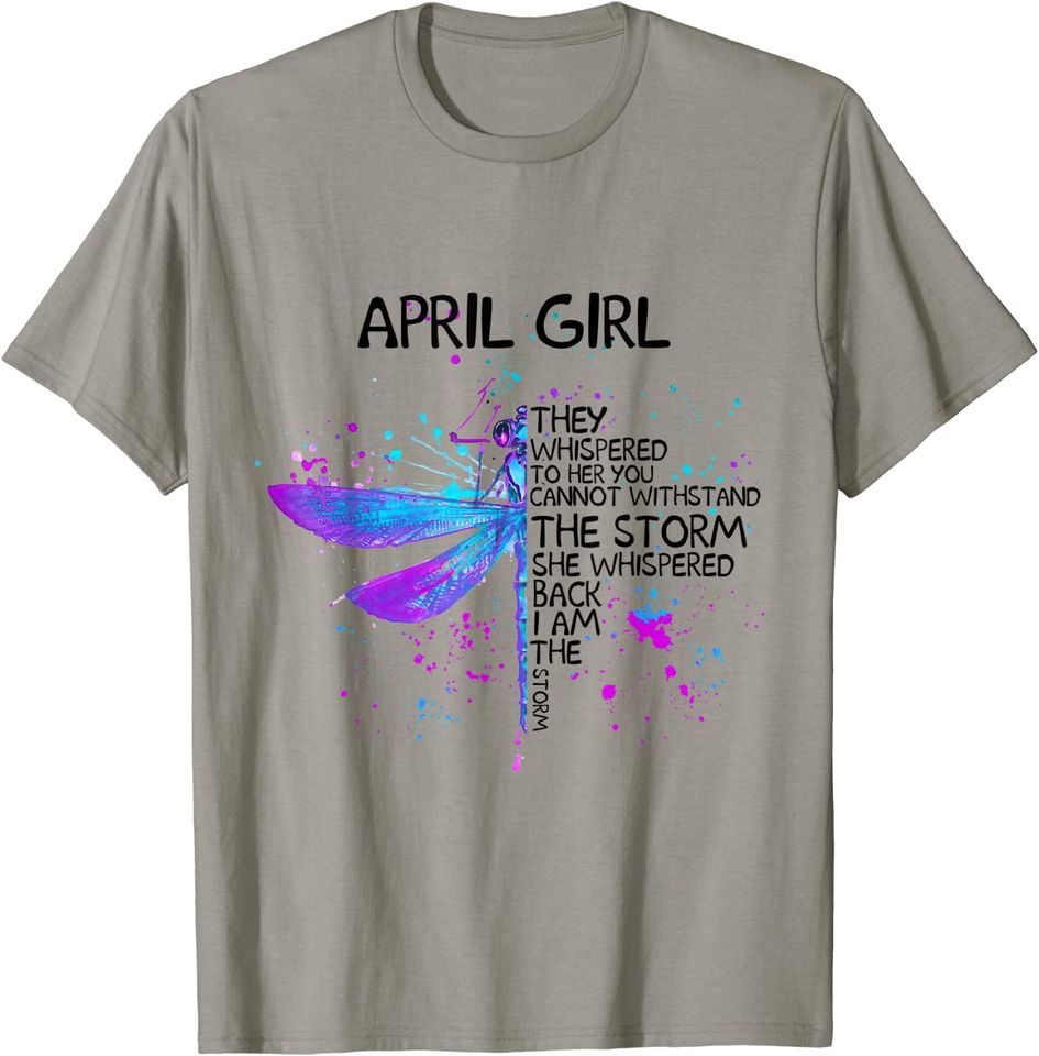 April Girl They Whispered To Her T-Shirt