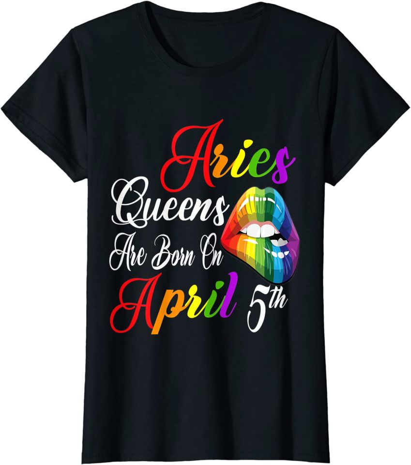 Rainbow Lips Queens are Born on April 5th Team Aries Girl T-Shirt