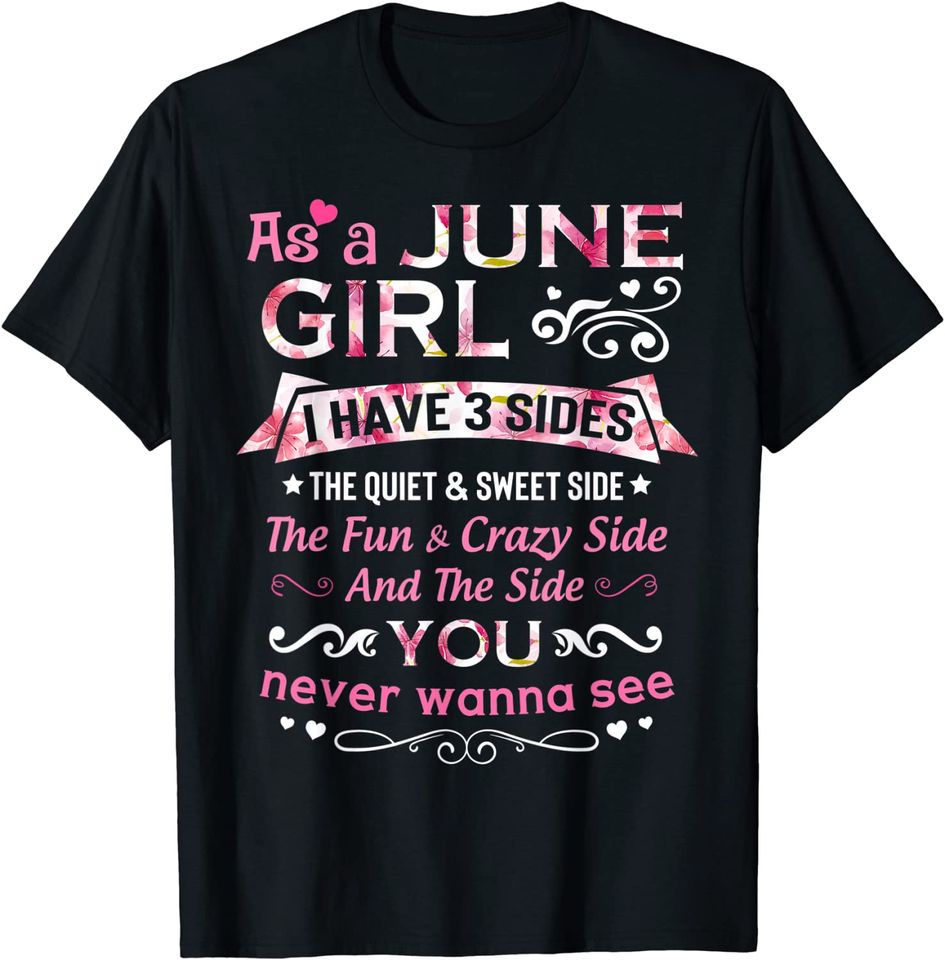 As A June Girl I Have 3 Sides The Quiet And Sweet Side T-Shirt