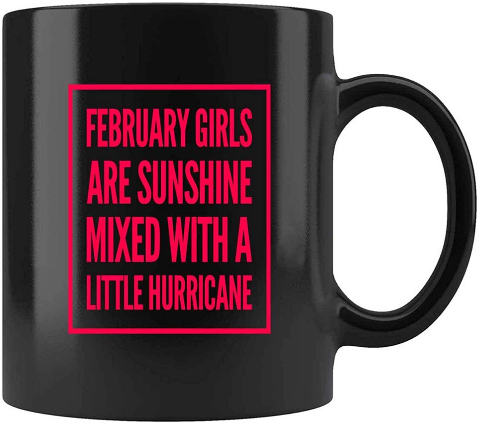 FEBRUARY GIRLS ARE SUNSHINE MIXED WITH A LITTLE HURRICANE Coffee Mug