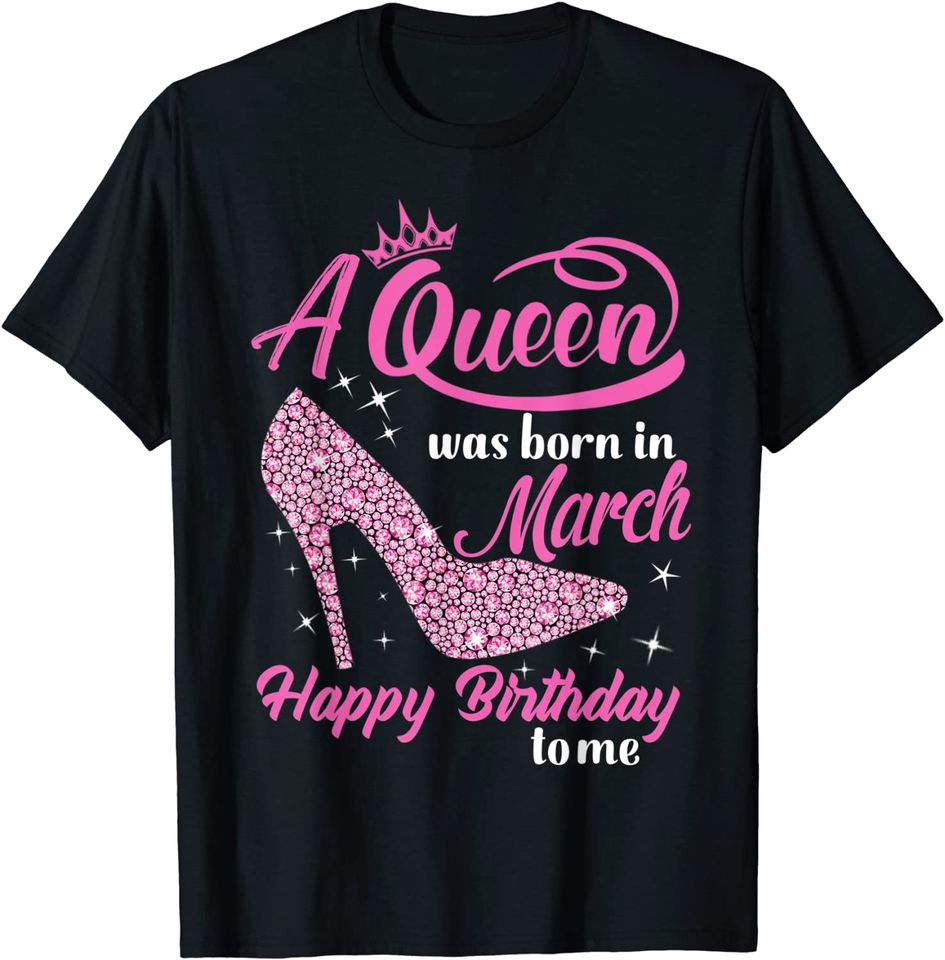 Queens Are Born In March March Birthday women T-Shirt