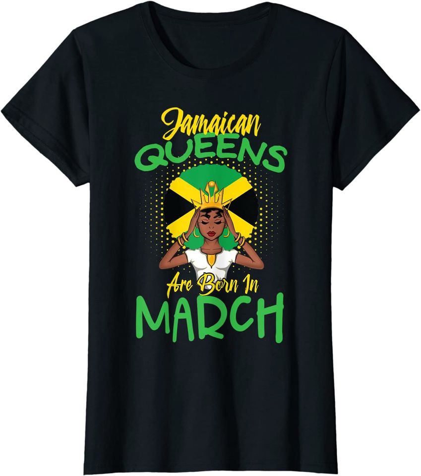 Jamaican Queens Are Born In March Birthday Month T-Shirt
