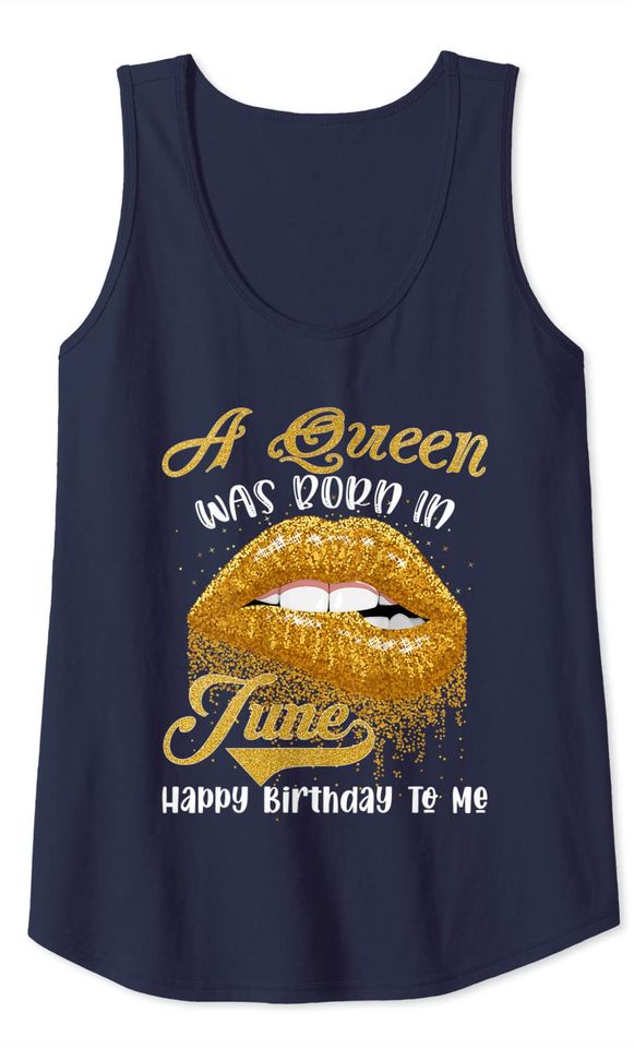 A Queen Was Born In June Happy Birthday To Me - Lips Tank Top