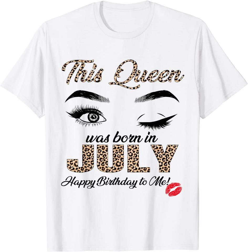 This Queen Was Born In July Happy Birthday To Me Wink Eye T-Shirt