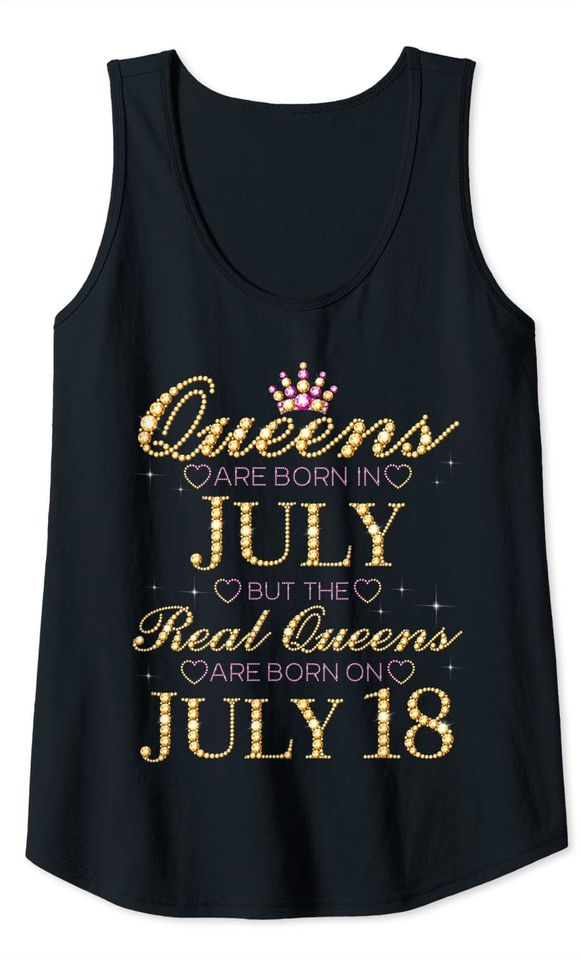 Queens Are Born In July Real Queens Are Born On July 18 Tank Top