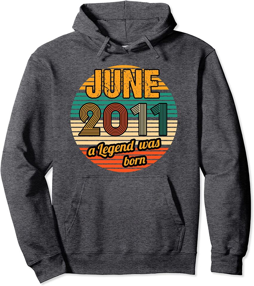 June 2011 a Legend was born 10th Birthday Pullover Hoodie