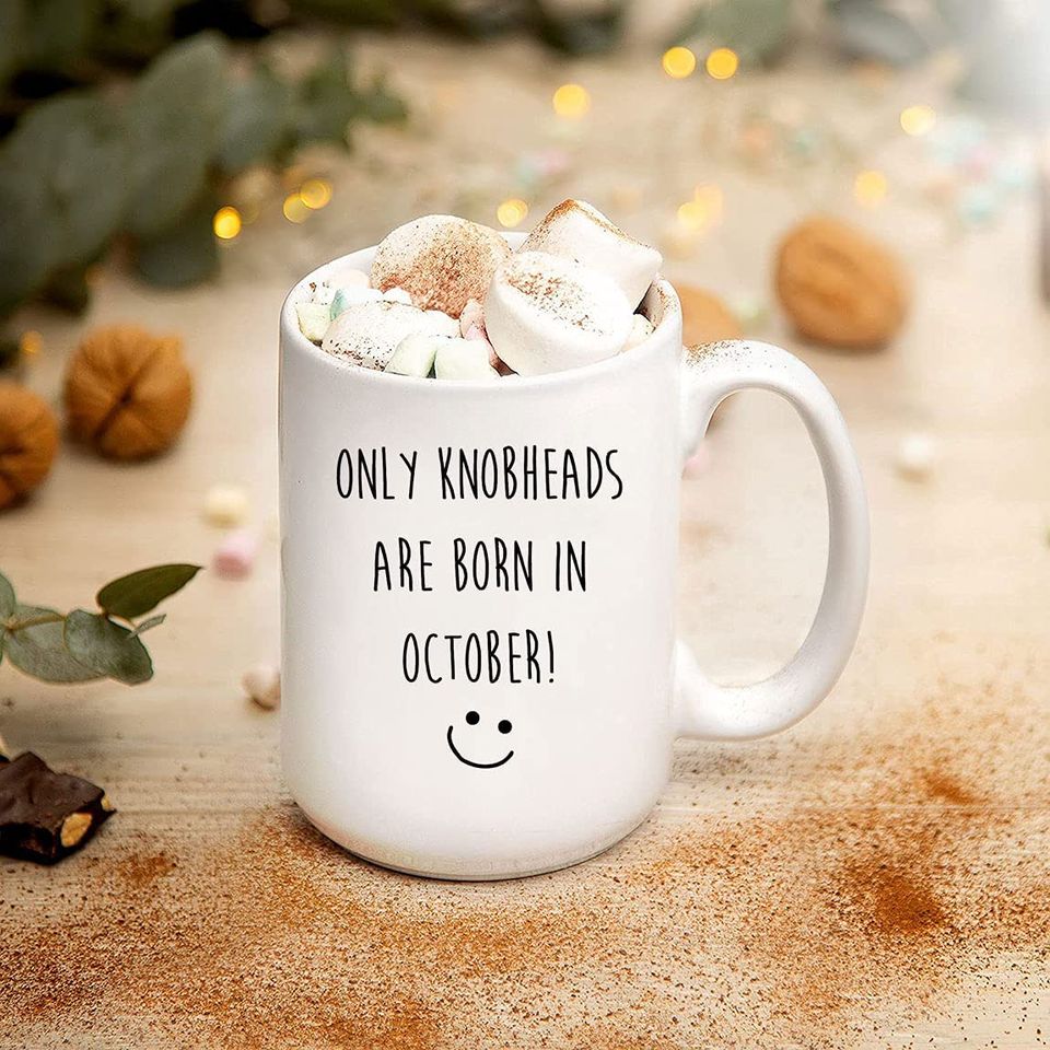Only Knobheads Are Born In October Coffee Mug