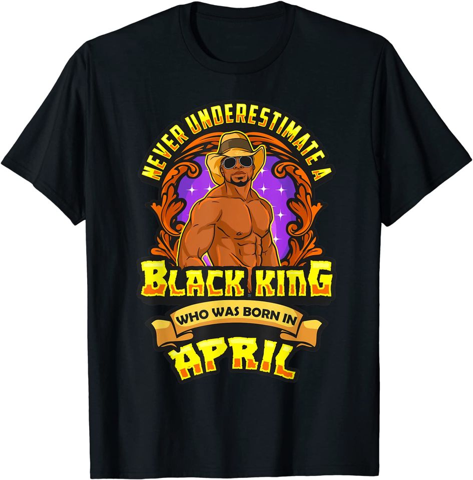 Never Underestimate A Black King Born In April Men Boy Dad T-Shirt