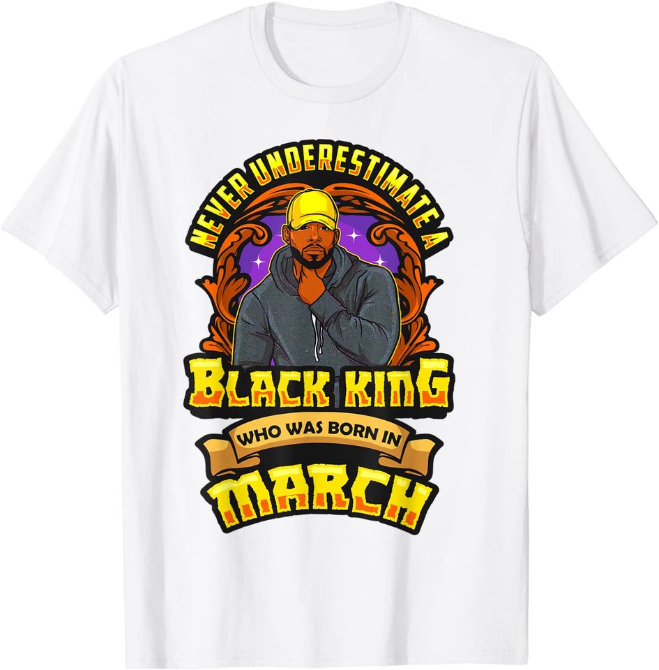 Never Underestimate A Black King Born In March Men Boy Dad T-Shirt