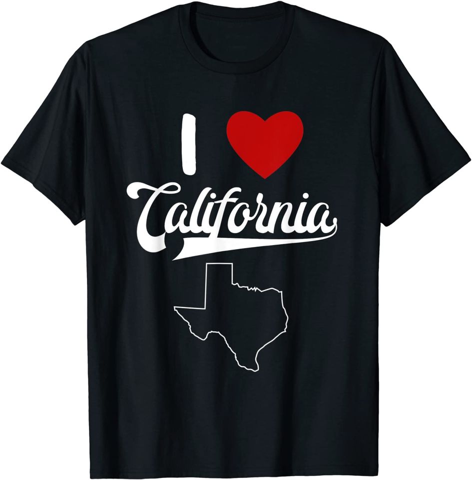 Don't Texas State I Love California T Shirt