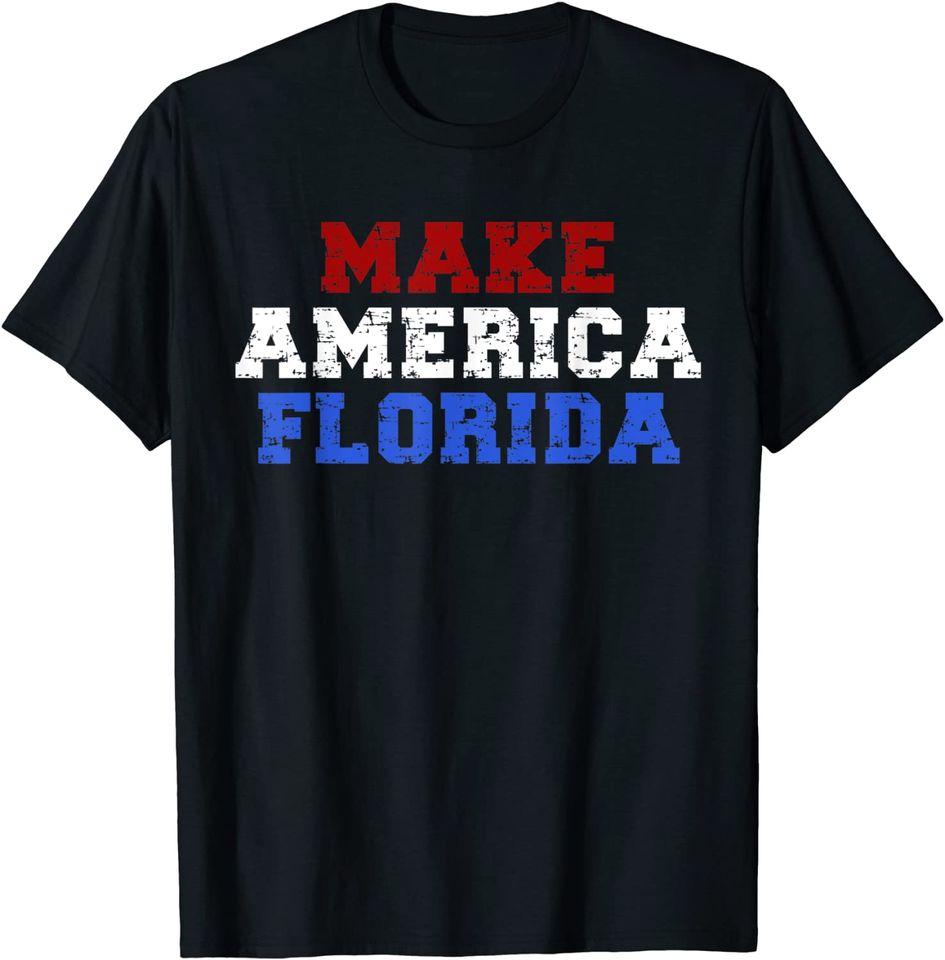 Make America Florida T Shirt