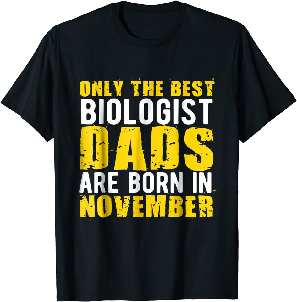 Only The Best Biologist Dads Are Born In November T-Shirt