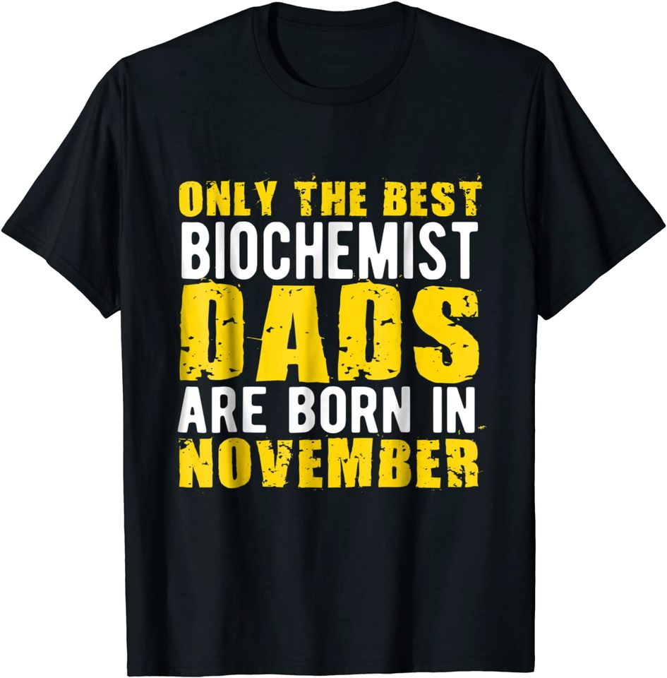 Only The Best Biochemist Dads Are Born In November T-Shirt
