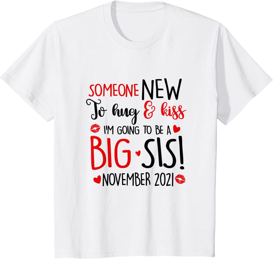 Someone New To Hug & Kiss Going To Be Big Sis November 2021 T-Shirt
