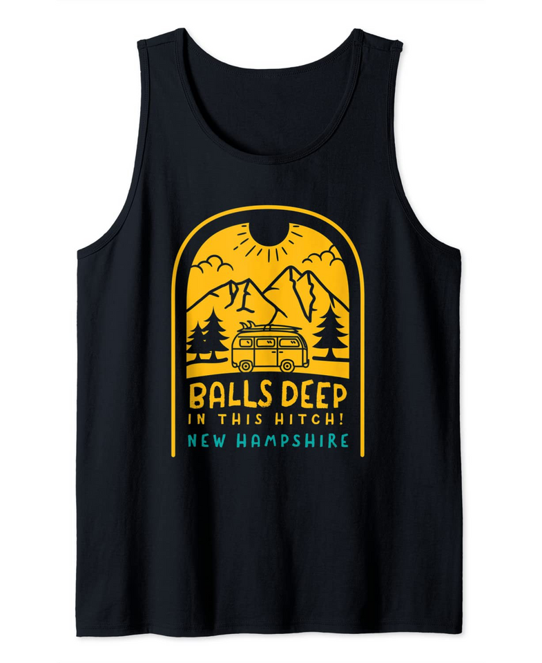 Balls Deep In This Hitch New Hampshire Camping Tank Top
