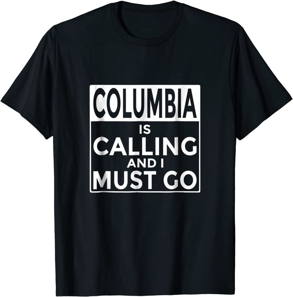 Columbia is Calling and I Must Go T Shirt