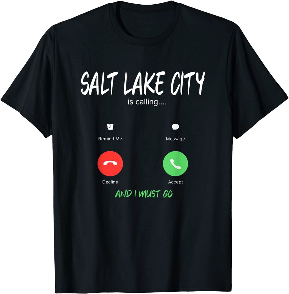 Salt Lake City Is Calling And I Must Go T Shirt