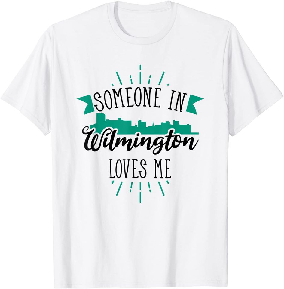 Someone In Wilmington Loves Me Wilmington NC Skyline T Shirt