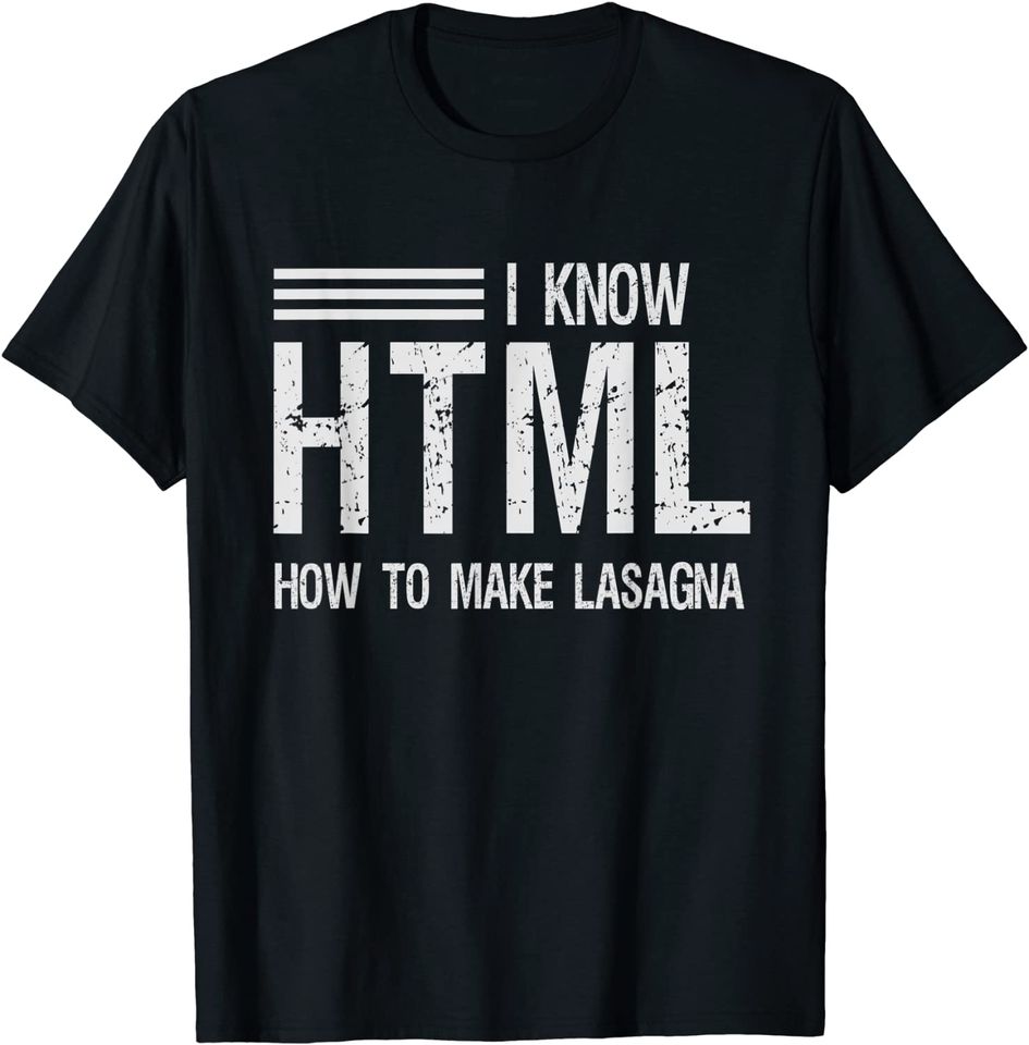 I know HTML How To Make Lasagna Sarcastic T-Shirt
