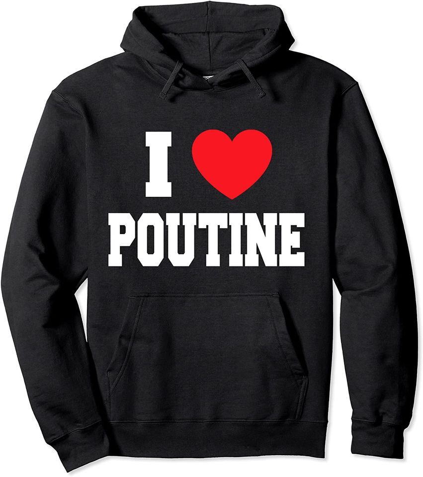 I Love Poutine Pullover Hoodie