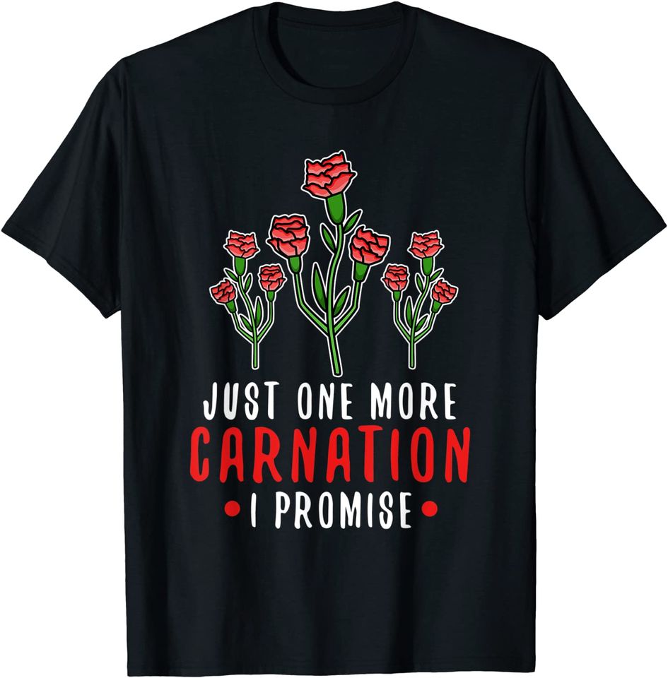 Carnation - Just one more carnation T-Shirt