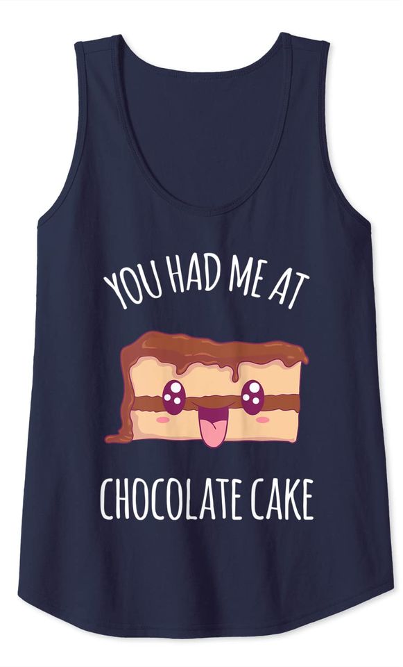 You Had Me At Chocolate Cake Funny Food Lover Kawaii Tank Top